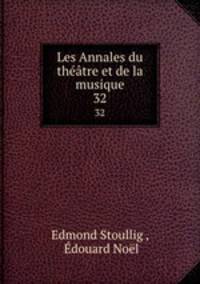 Les Annales du thtre et de la musique. 32