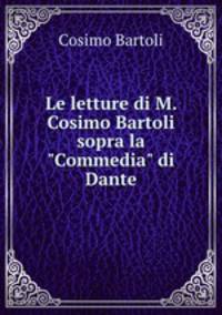 Le letture di M. Cosimo Bartoli sopra la "Commedia" di Dante
