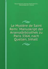 Le Mystere de Saint Remi: Manuskript der Arsenalbibliothek zu Paris 3364, nach Quellen, Inhalt .