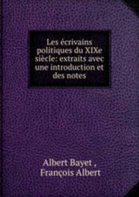 Les ecrivains politiques du XIXe siecle: extraits avec une introduction et des notes