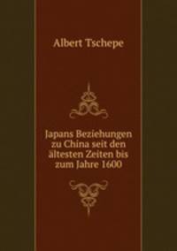 Japans Beziehungen zu China seit den altesten Zeiten bis zum Jahre 1600