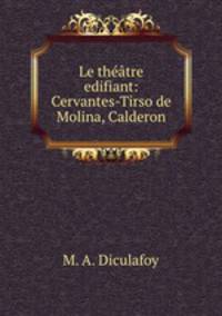 Le theatre edifiant: Cervantes-Tirso de Molina, Calderon