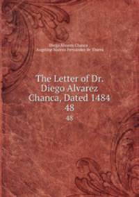 The Letter of Dr. Diego Alvarez Chanca, Dated 1484. 48