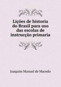 Licoes de historia do Brasil para uso das escolas de instruccao primaria