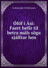 Olof i Asi: Faert hefir til betra mals soga sjalfrar hen