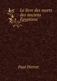 Le livre des morts des anciens Egyptiens