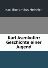 Karl Asenkofer: Geschichte einer Jugend.