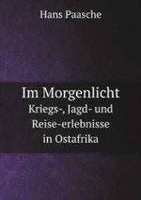 Im Morgenlicht. Kriegs-, Jagd- und Reise-erlebnisse in Ostafrika