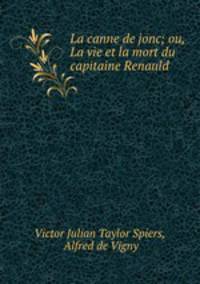 La canne de jonc; ou, La vie et la mort du capitaine Renauld