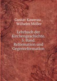 Lehrbuch der Kirchengeschichte. 3. Band. Reformation und Gegenreformation