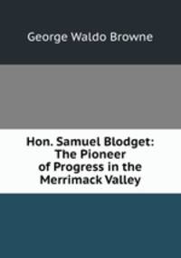 Hon. Samuel Blodget: The Pioneer of Progress in the Merrimack Valley