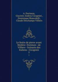 Le festin de pierre avant Molire: Dorimon--de Villiers--Scnario des Italiens--Cicognini. 5