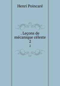 . Lecons de mecanique celeste
