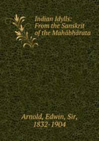 Indian Idylls: From the Sanskrit of the Mahabharata