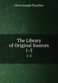 The Library of Original Sources. 1-5