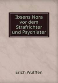 Ibsens Nora vor dem Strafrichter und Psychiater