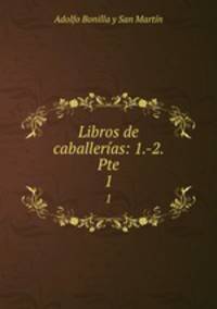 Libros de caballeras: 1.-2. Pte. 1