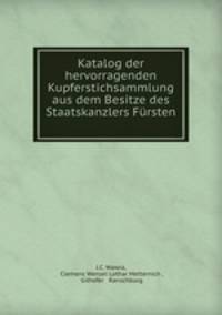 Katalog der hervorragenden Kupferstichsammlung aus dem Besitze des Staatskanzlers Fursten .
