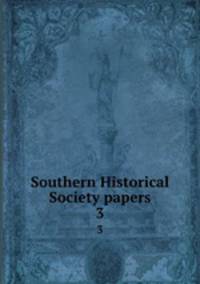 Southern Historical Society papers. 3