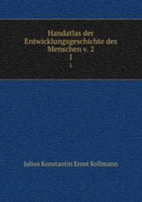 Handatlas der Entwicklungsgeschichte des Menschen v. 2. 1