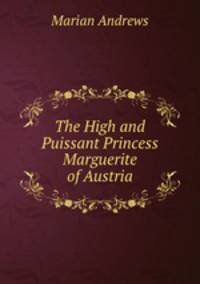 The High and Puissant Princess Marguerite of Austria