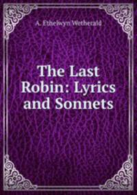The Last Robin: Lyrics and Sonnets