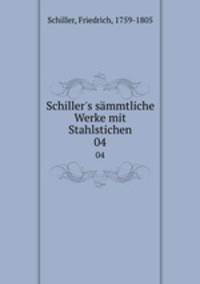 Schiller`s smmtliche Werke mit Stahlstichen. 04