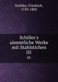 Schiller`s smmtliche Werke mit Stahlstichen. 05
