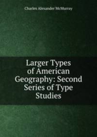 Larger Types of American Geography: Second Series of Type Studies