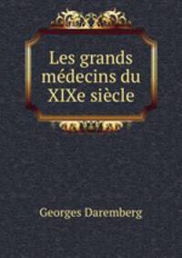 Les grands medecins du XIXe siecle