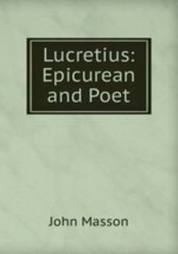 Lucretius: Epicurean and Poet