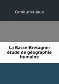 La Basse-Bretagne: etude de geographie humaine