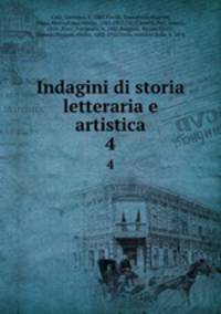 Indagini di storia letteraria e artistica. 4
