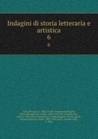 Indagini di storia letteraria e artistica. 6