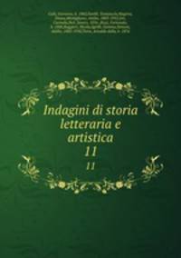 Indagini di storia letteraria e artistica. 11
