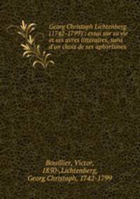 Georg Christoph Lichtenberg (1742-1799) : essai sur sa vie et ses uvres litteraires, suivi d