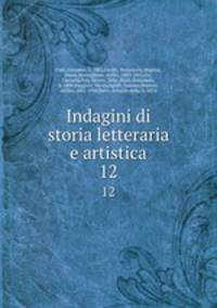 Indagini di storia letteraria e artistica. 12
