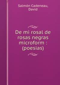 De mi rosal de rosas negras microform : (poesias)