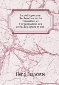 La polis grecque: Recherches sur la formation et l