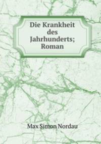 Die Krankheit des Jahrhunderts; Roman
