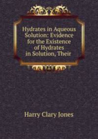Hydrates in Aqueous Solution: Evidence for the Existence of Hydrates in Solution, Their .