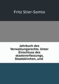 Jahrbuch des Verwaltungsrechts. Unter Einschluss des staatsverfassungs, Staatskirchen, und .