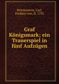 Graf Konigsmark; ein Trauerspiel in funf Aufzugen