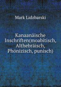 Kanaanaische Inschriften(moabitisch, Althebraisch, Phonizisch, punisch)