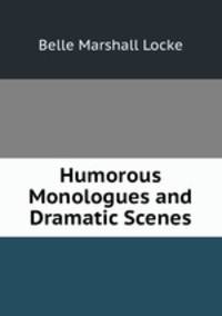 Humorous Monologues and Dramatic Scenes