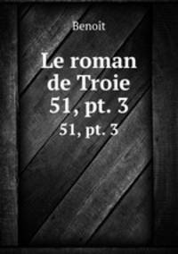 Le roman de Troie. 51, pt. 3
