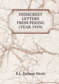 INDISCREET LETTERS FROM PEKING (YEAR 1919)