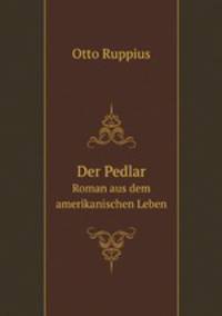 Der Pedlar. Roman aus dem amerikanischen Leben