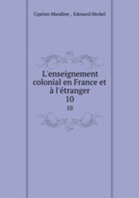 L`enseignement colonial en France et l`tranger. 10