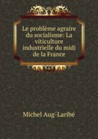 Le probleme agraire du socialisme: La viticulture industrielle du midi de la France